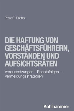 Die Haftung von Geschäftsführern, Vorständen und Aufsichtsräten - Fischer, Peter C.