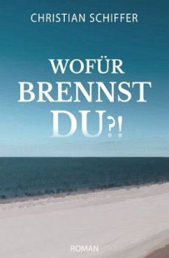 Wofür brennst du?! - Schiffer, Christian