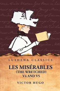 Les Misérables (the Wretched) V4 and V5 A Novel - Victor Hugo