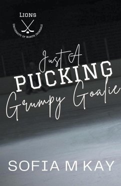 Just a Pucking Grumpy Goalie - Kay, Sofia M