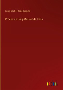 Procès de Cinq-Mars et de Thou - Brigueil, Louis Michel Aimé