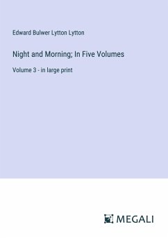 Night and Morning; In Five Volumes - Lytton, Edward Bulwer Lytton