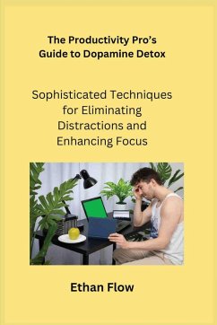 The Productivity Pro's Guide to Dopamine Detox - Flow¿, Ethan