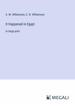 It Happened in Egypt - Williamson, A. M.; Williamson, C. N.