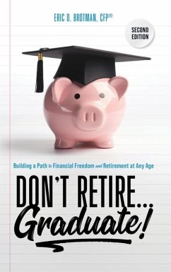 Don't Retire... Graduate! - Brotman, Eric