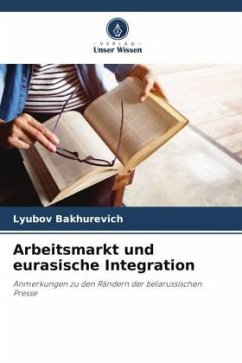 Arbeitsmarkt und eurasische Integration - Bakhurevich, Lyubov