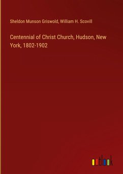 Centennial of Christ Church, Hudson, New York, 1802-1902