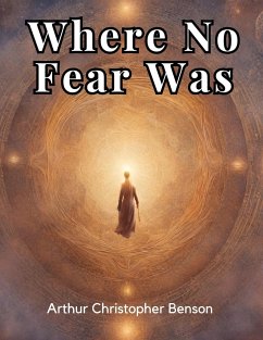 Where No Fear Was - Arthur Christopher Benson