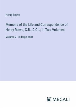 Memoirs of the Life and Correspondence of Henry Reeve, C.B., D.C.L; In Two Volumes - Reeve, Henry