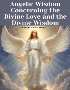 Angelic Wisdom Concerning the Divine Love and the Divine Wisdom - Emanuel Swedenborg