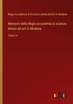 Memorie della Regia accademia di scienze, lettere ed arti in Modena - Regia Accademia di Scienze Lettere ed Arti in Modena