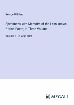 Specimens with Memoirs of the Less-known British Poets; In Three Volume - Gilfillan, George