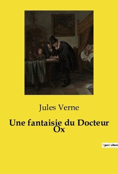 Une fantaisie du Docteur Ox - Verne, Jules