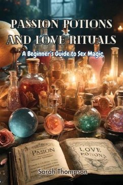 Passion Potions and Love Rituals - Thompson, Sarah