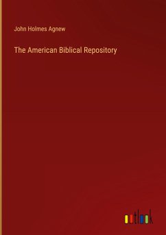 The American Biblical Repository - Agnew, John Holmes