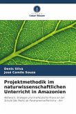 Projektmethodik im naturwissenschaftlichen Unterricht in Amazonien