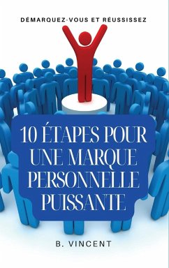 10 étapes pour une marque personnelle puissante - Vincent, B.