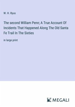 Cover The second William Penn; A True Account Of Incidents That Happened Along The Old Santa Fe Trail In The Sixties