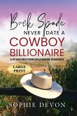 Buck Spade - Never Date a Cowboy Billionaire   A Spade Brothers Billionaire Romance LARGE PRINT