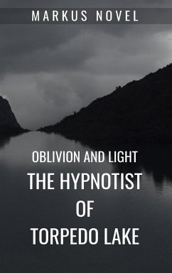 The Hypnotist of Torpedo Lake - Novel, Markus