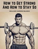 How to Get Strong And How to Stay So