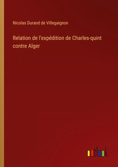 Relation de l'expédition de Charles-quint contre Alger