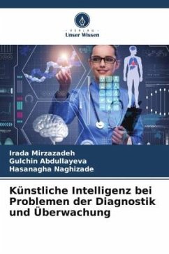 Künstliche Intelligenz bei Problemen der Diagnostik und Überwachung - Mirzazadeh, Irada;Abdullayeva, Gulchin;Naghizade, Hasanagha