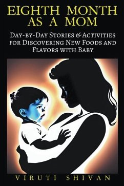 Eighth Month as a Mom - Day-by-Day Stories & Activities for Discovering New Foods and Flavors with Baby - Shivan, Viruti