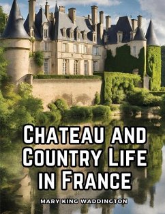 Chateau and Country Life in France - Mary King Waddington