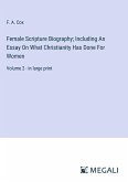 Female Scripture Biography; Including An Essay On What Christianity Has Done For Women