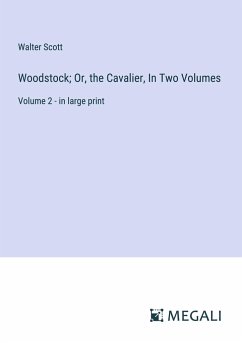 Woodstock; Or, the Cavalier, In Two Volumes - Scott, Walter