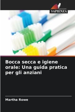 Bocca secca e igiene orale: Una guida pratica per gli anziani - Rowe, Martha