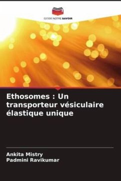 Ethosomes : Un transporteur vésiculaire élastique unique - Mistry, Ankita;Ravikumar, Padmini