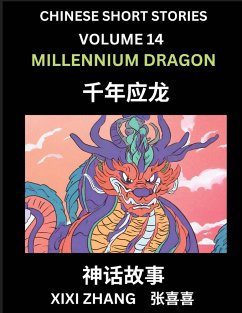Chinese Short Stories (Part 14) - Millennium Dragon, Learn Ancient Chinese Myths, Folktales, Shenhua Gushi, Easy Mandarin Lessons for Beginners, Simplified Chinese Characters and Pinyin Edition - Zhang, Xixi