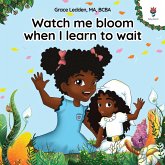 Watch me bloom when I learn to wait