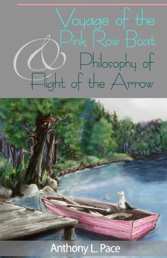 Voyage of the Pink Row Boat and Philosophy of Flight of the Arrow - Pace, Anthony L