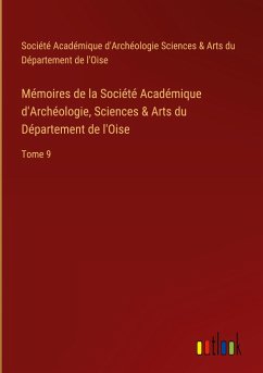 Mémoires de la Société Académique d'Archéologie, Sciences & Arts du Département de l'Oise