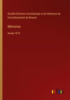 Mémoires - Société d'histoire d'archéologie et de littérature de l'arrondissement de Beaune