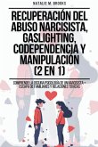 Recuperación del Abuso Narcisista, Gaslighting, Codependencia y Manipulación (2 en 1)