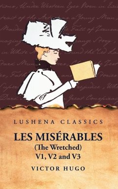 Les Misérables (the Wretched) V1, V2 and V3 A Novel - Victor Hugo