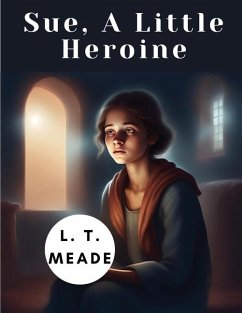 Sue, A Little Heroine - L T Meade