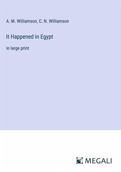 It Happened in Egypt - Williamson, A. M.; Williamson, C. N.