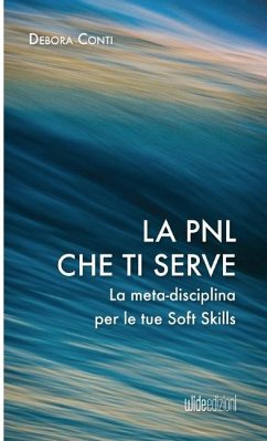 La PNL che ti serve - La meta-disciplina per le tue Soft Skills - Conti, Debora