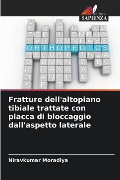 Fratture dell'altopiano tibiale trattate con placca di bloccaggio dall'aspetto laterale - Moradiya, Niravkumar