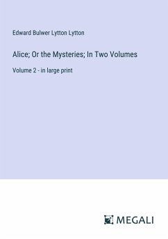 Alice; Or the Mysteries; In Two Volumes - Lytton, Edward Bulwer Lytton