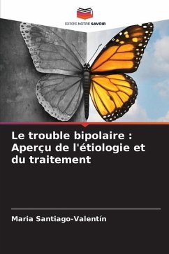 Le trouble bipolaire : Aperçu de l'étiologie et du traitement - Santiago-Valentín, Maria