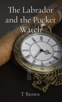 The Labrador and the Pocket Watch - Brown, T.