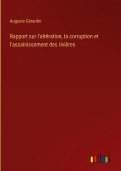 Rapport sur l'altération, la corruption et l'assainissement des rivières - Gérardin, Auguste