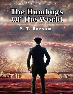 The Humbugs Of The World - P T Barnum