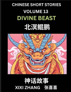 Chinese Short Stories (Part 13) - Divine Beast, Learn Ancient Chinese Myths, Folktales, Shenhua Gushi, Easy Mandarin Lessons for Beginners, Simplified Chinese Characters and Pinyin Edition - Zhang, Xixi